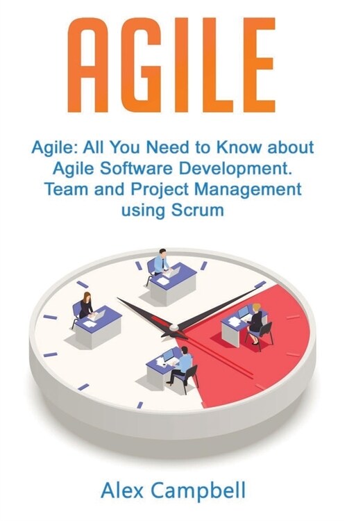 Agile: All You Need to Know about Agile Software Development. Team and Project Management using Scrum. (Paperback)