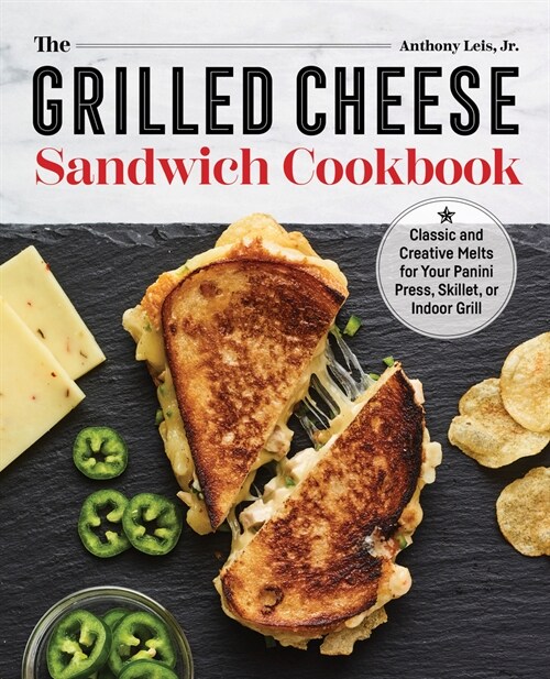 The Grilled Cheese Sandwich Cookbook: Classic and Creative Melts for Your Panini Press, Skillet, or Indoor Grill (Paperback)
