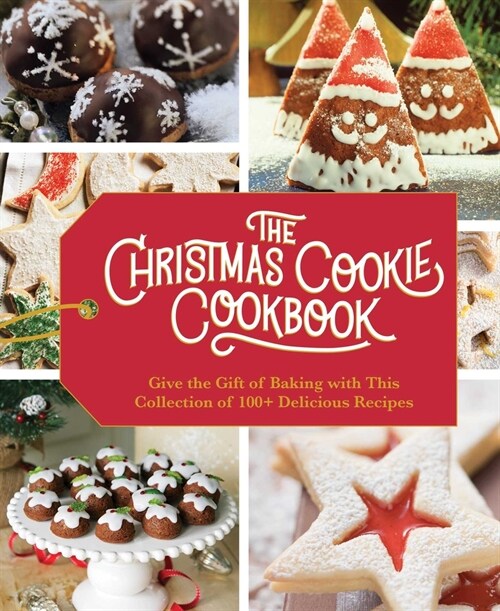 The Christmas Cookie Cookbook: Over 100 Recipes to Celebrate the Season (Holiday Baking, Family Cooking, Cookie Recipes, Easy Baking, Christmas Desse (Hardcover)