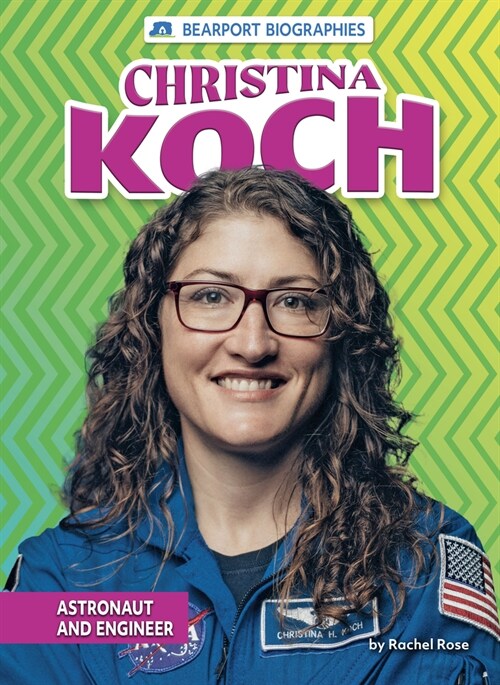 Christina Koch: Astronaut and Engineer (Library Binding)