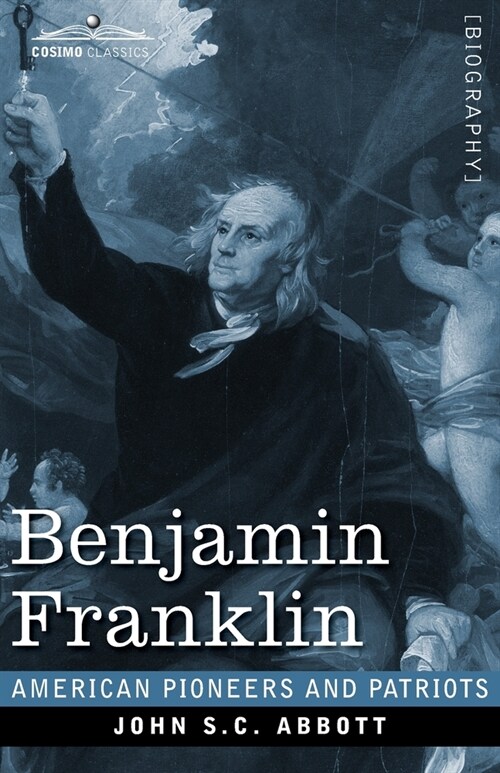 Benjamin Franklin: A Picture of the Struggles of our Infant Nation One Hundred Years Ago (Paperback)