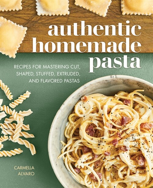 Authentic Homemade Pasta: Recipes for Mastering Cut, Shaped, Stuffed, Extruded, and Flavored Pastas (Paperback)