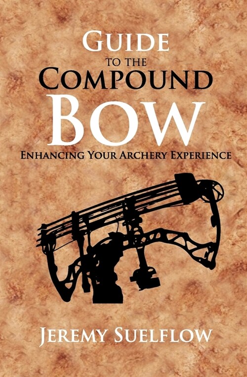 Guide to the Compound Bow: Enhancing Your Archery Experience (Paperback)