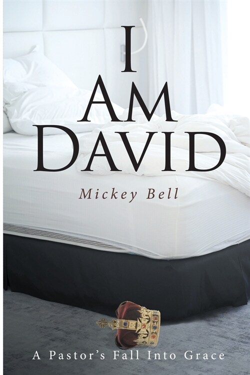 I Am David: A Pastors Fall Into Grace (Paperback)