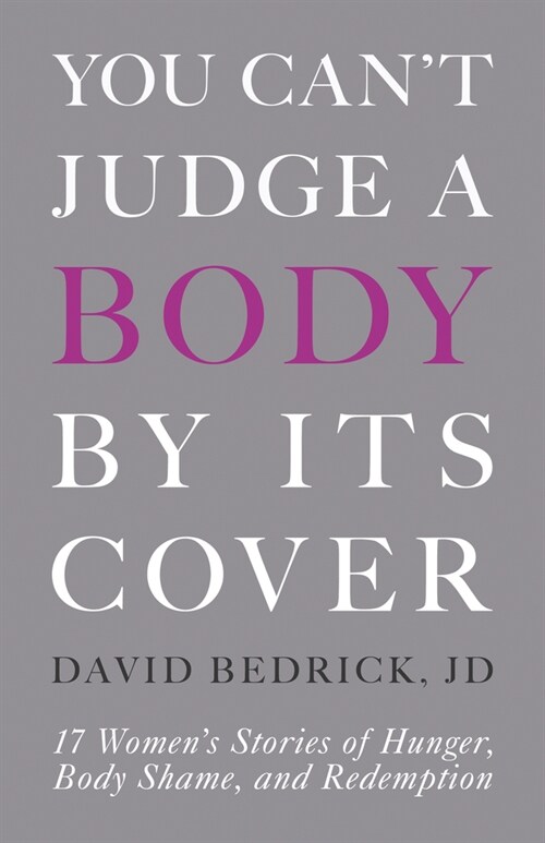 You Cant Judge a Body by Its Cover: 17 Womens Stories of Hunger, Body Shame, and Redemption (Paperback)