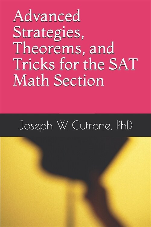 Advanced Strategies, Theorems and Tricks for the Math Section of the SAT (Paperback)