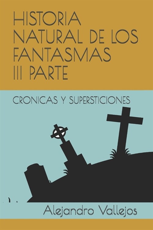 Historia Natural de Los Fantasmas III Parte: Cronicas Y Supersticiones (Paperback)