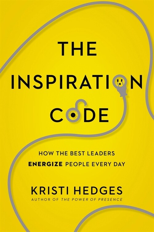 The Inspiration Code: How the Best Leaders Energize People Every Day (Paperback)