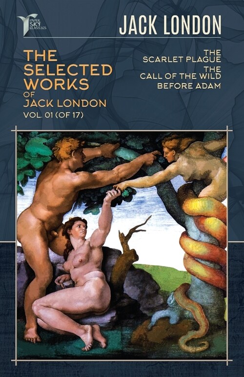 The Selected Works of Jack London, Vol. 01 (of 17): The Scarlet Plague; The Call of the Wild; Before Adam (Paperback)