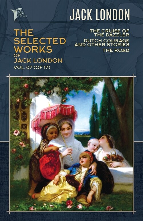 The Selected Works of Jack London, Vol. 07 (of 17): The Cruise of the Dazzler; Dutch Courage and Other Stories; The Road (Paperback)