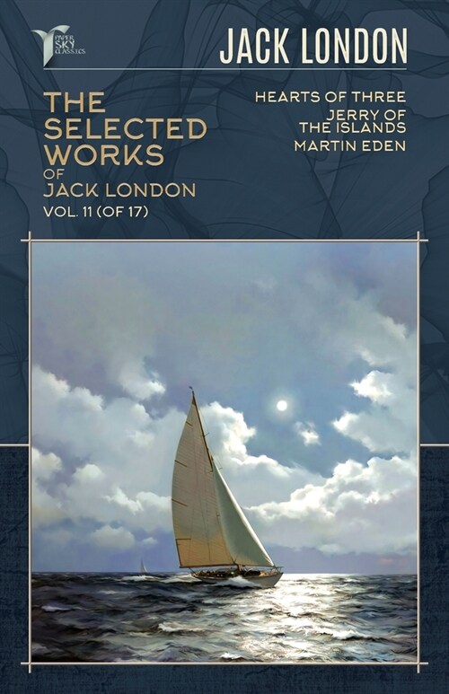 The Selected Works of Jack London, Vol. 11 (of 17): Hearts of Three; Jerry of the Islands; Martin Eden (Paperback)