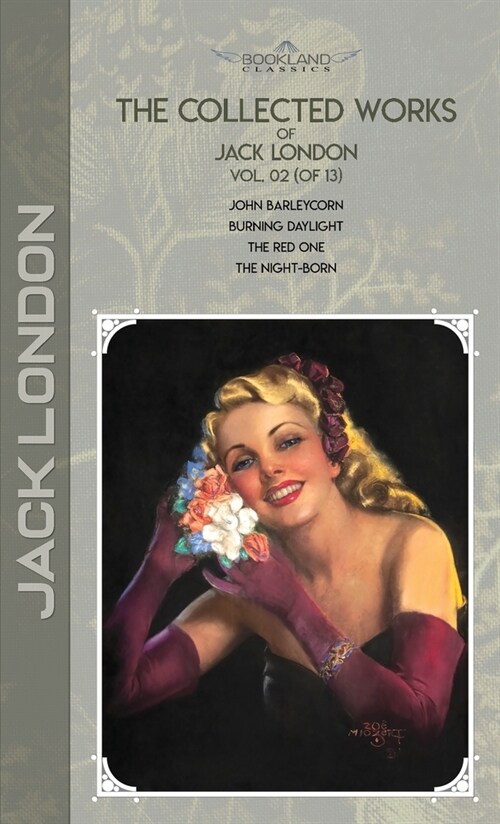 The Collected Works of Jack London, Vol. 02 (of 13): John Barleycorn; Burning Daylight; The Red One; The night-born (Hardcover)