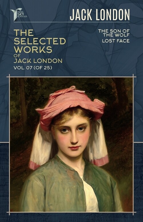 The Selected Works of Jack London, Vol. 07 (of 25): The son of the wolf; Lost Face (Paperback)