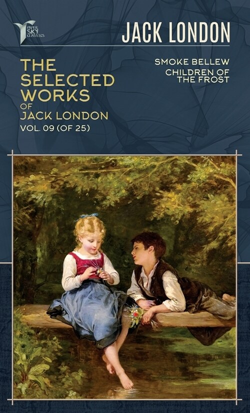 The Selected Works of Jack London, Vol. 09 (of 25): Smoke Bellew; Children of the Frost (Hardcover)