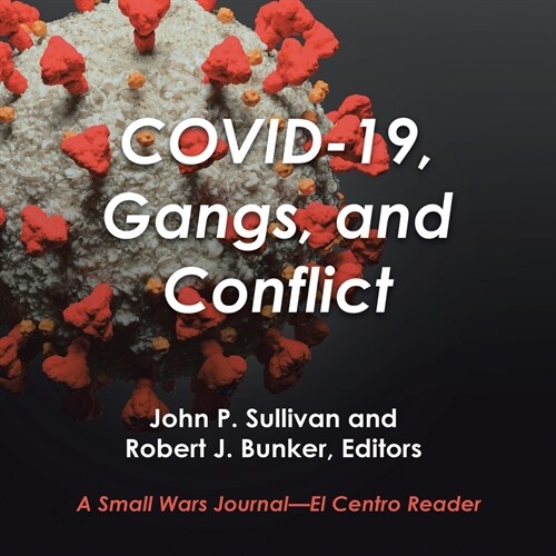 Covid-19, Gangs, and Conflict: A Small Wars Journal-El Centro Reader (Paperback)