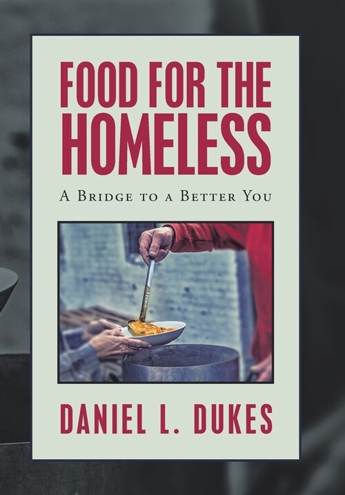 Food for the Homeless: A Bridge to a Better You (Hardcover)