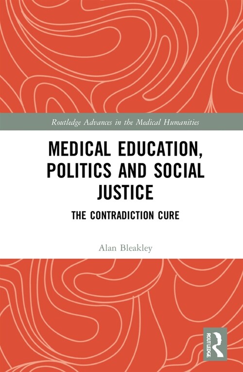 Medical Education, Politics and Social Justice : The Contradiction Cure (Hardcover)