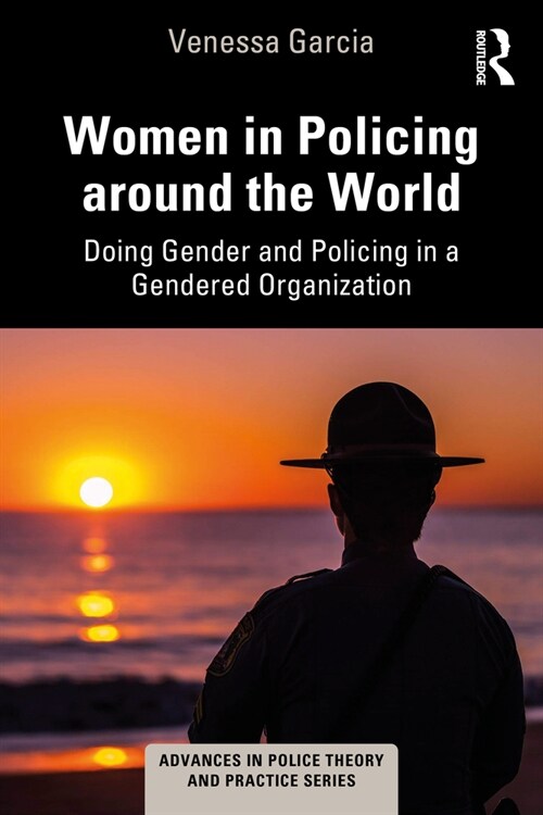 Women in Policing around the World : Doing Gender and Policing in a Gendered Organization (Paperback)