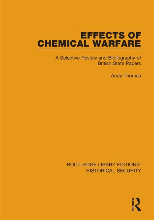Effects of Chemical Warfare : A Selective Review and Bibliography of British State Papers (Hardcover)