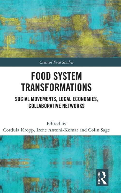 Food System Transformations : Social Movements, Local Economies, Collaborative Networks (Hardcover)