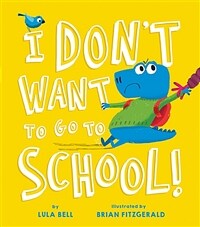 I Don't Want to Go to School (Hardcover)