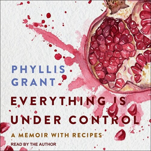 Everything Is Under Control: A Memoir with Recipes (Audio CD)