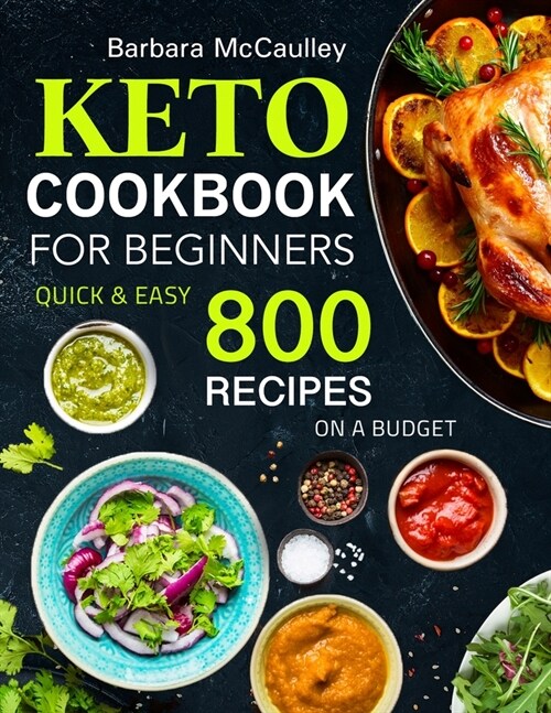 Keto Cookbook For Beginners: Quick & Easy 800 Recipes On A Budget (Paperback)