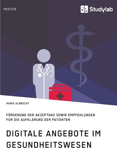 Digitale Angebote im Gesundheitswesen. F?derung der Akzeptanz sowie Empfehlungen f? die Aufkl?ung der Patienten (Paperback)