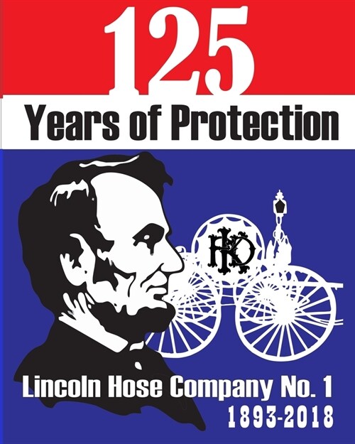 125 Years of Protection: History of the Lincoln Hose Company No. 1 of Keyport, N.J. (Paperback)