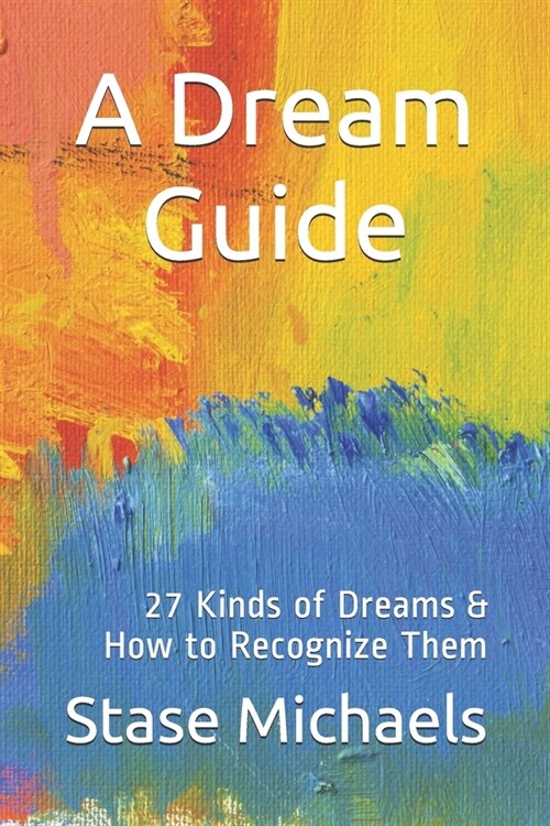 A Dream Guide: 27 Kinds of Dreams & How to Recognize Them (Paperback)