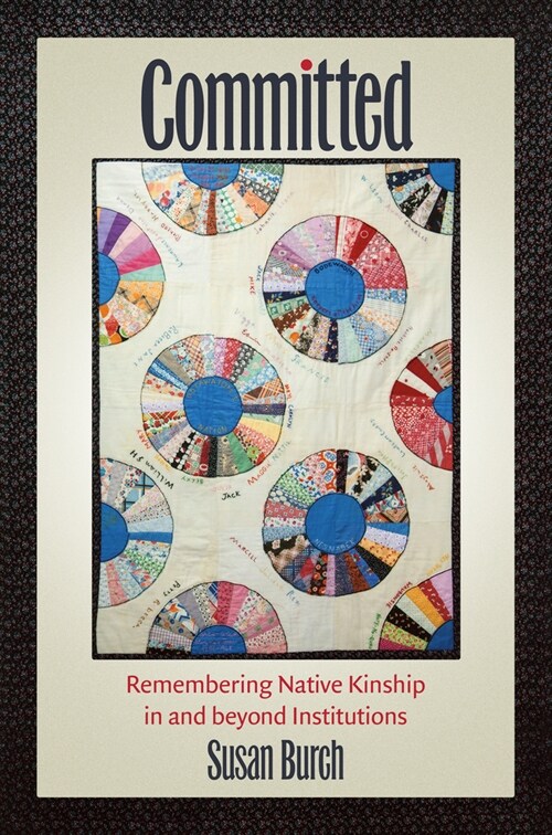 Committed: Remembering Native Kinship in and Beyond Institutions (Hardcover)