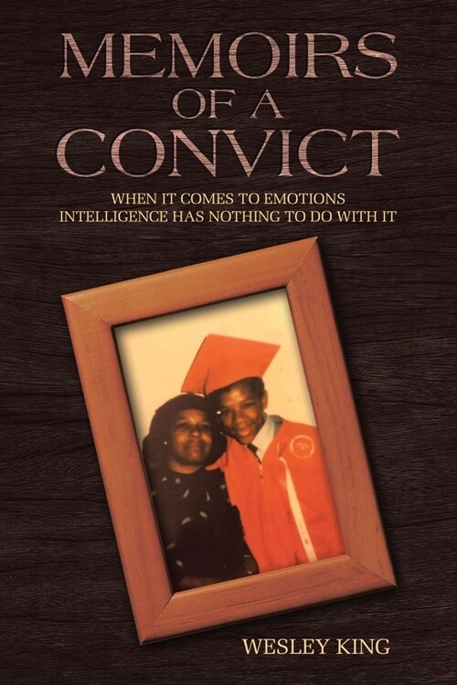 Memoirs of a Convict: When It Comes to Emotions Intelligence Has Nothing to Do with It. (Paperback)