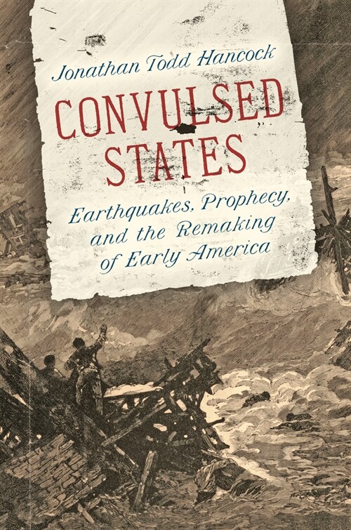 Convulsed States: Earthquakes, Prophecy, and the Remaking of Early America (Hardcover)