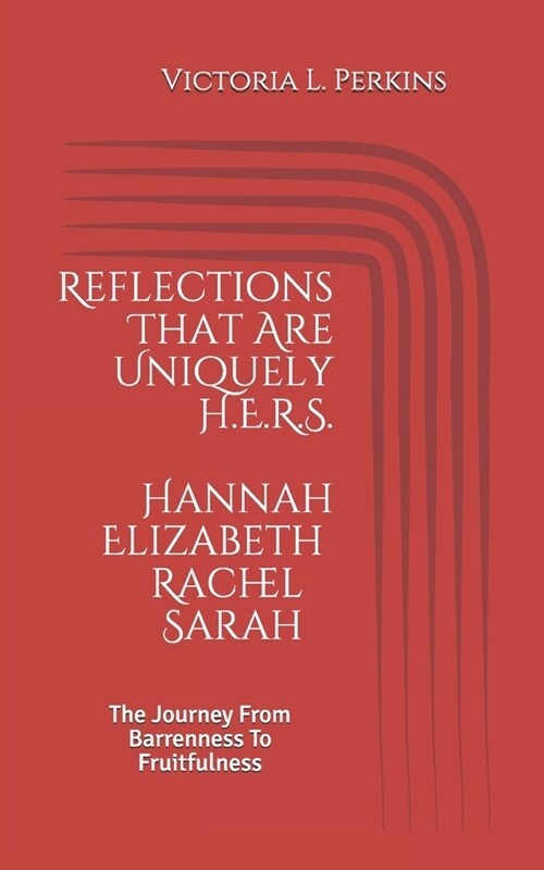Reflections That Are Uniquely H.E.R.S.: The Journey From Barrenness To Fruitfulness (Paperback)