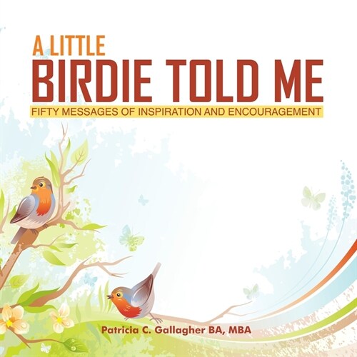 A Little Birdie Told Me: Fifty Messages of Inspiration and Encouragement (Paperback)