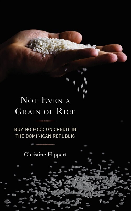 Not Even a Grain of Rice: Buying Food on Credit in the Dominican Republic (Hardcover)