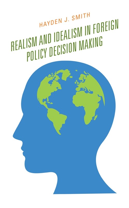 Realism and Idealism in Foreign Policy Decision Making (Hardcover)