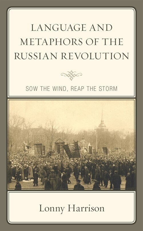 Language and Metaphors of the Russian Revolution: Sow the Wind, Reap the Storm (Hardcover)