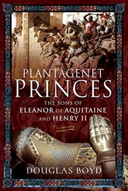 Plantagenet Princes : Sons of Eleanor of Aquitaine and Henry II (Hardcover)