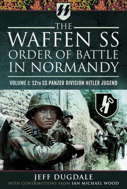 The Waffen SS Order of Battle in Normandy : Volume I: 12th SS Panzer Division Hitler Jugend (Hardcover)