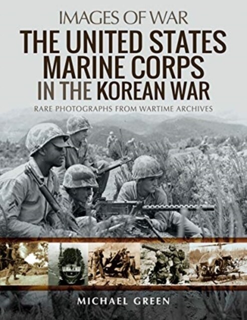 The United States Marine Corps in the Korean War : Rare Photographs from Wartime Archives (Paperback)