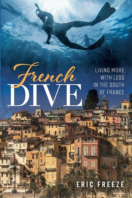 French Dive: Living More with Less in the South of France (Paperback)