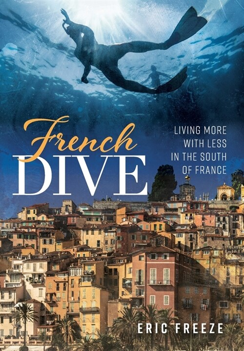 French Dive: Living More with Less in the South of France (Hardcover)