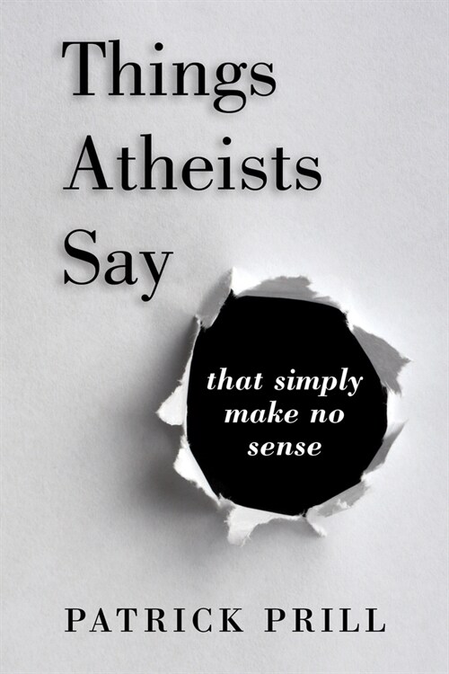 Things Atheists Say: That Simply Make No Sense (Paperback)