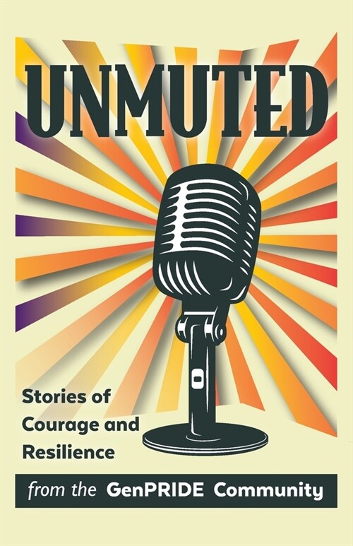 Unmuted: Stories of Courage and Resilience from the GenPRIDE Community (Paperback)