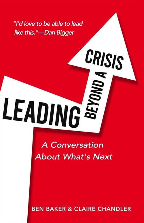 Leading Beyond A Crisis: A Conversation About Whats Next (Paperback)