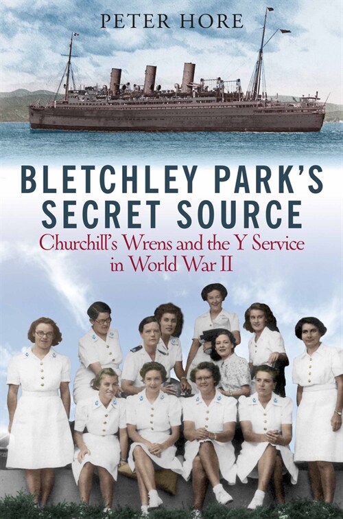 Bletchley Parks Secret Source : Churchills Wrens and the Y Service in World War II (Hardcover)