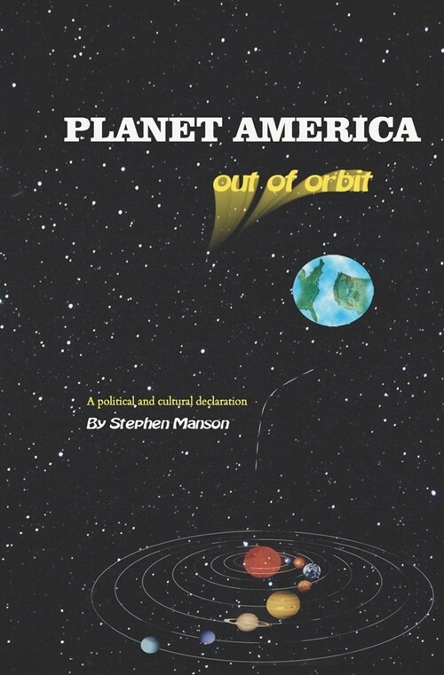 PLANET AMERICA out of orbit: A Political and Cultural Declaration (Paperback)