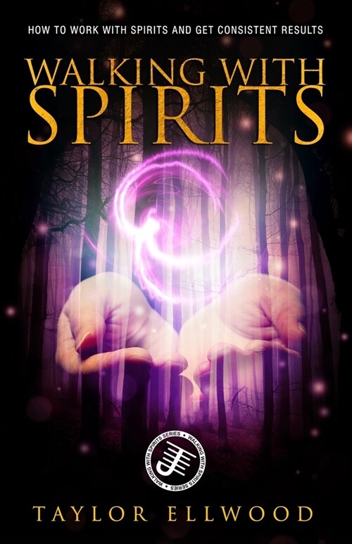Walking with Spirits: How to Work with Spirits and Get Consistent Results (Paperback)