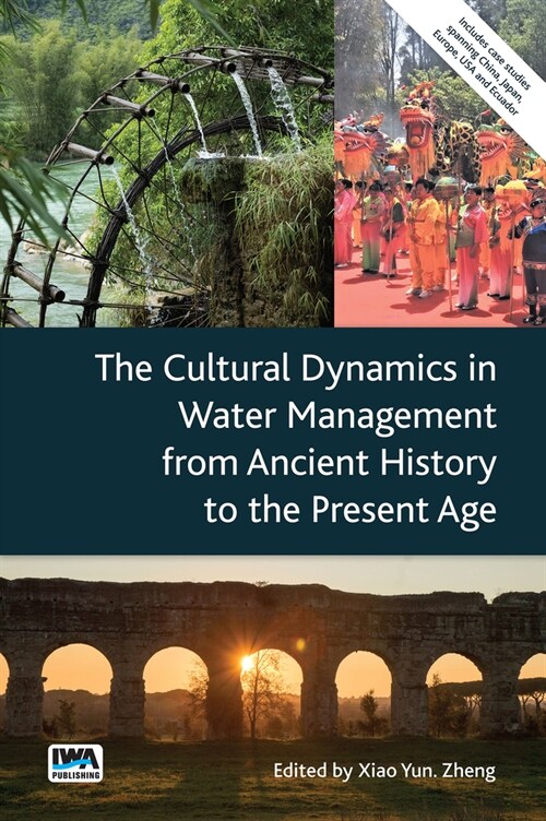 The Cultural Dynamics in Water Management from Ancient History to the Present Age (Paperback)